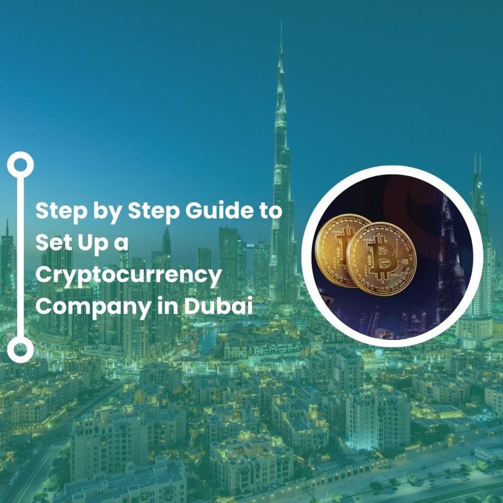 Step by Step Guide to Set Up a Cryptocurrency Company in Dubai