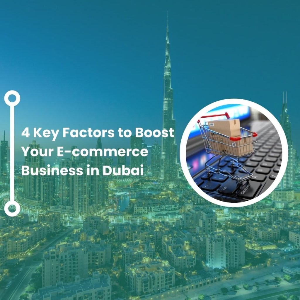 4 Key Factors to Boost Your E-commerce Business in Dubai.