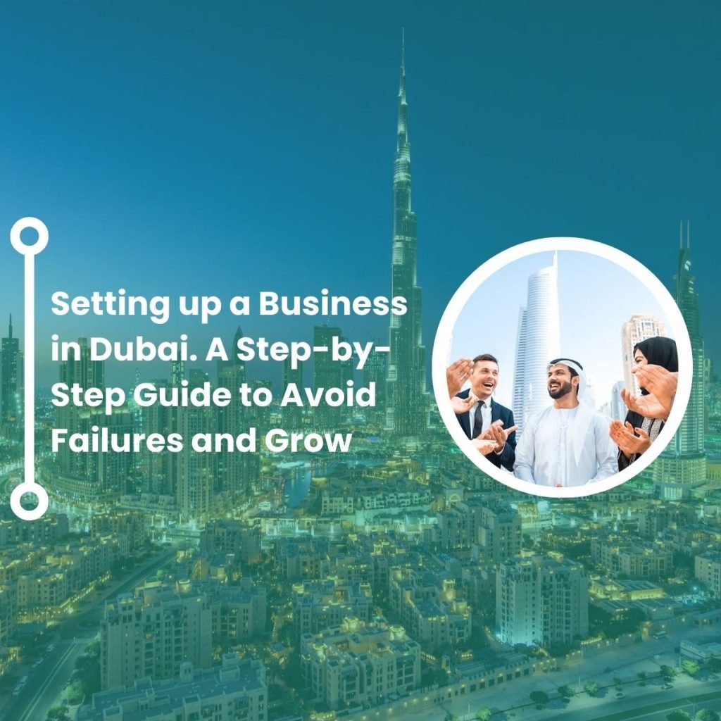 Setting up a Business in Dubai A Step-by-Step Guide to Avoid Failures and Grow