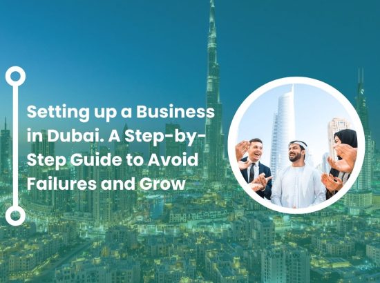 Setting up a Business in Dubai A Step-by-Step Guide to Avoid Failures and Grow