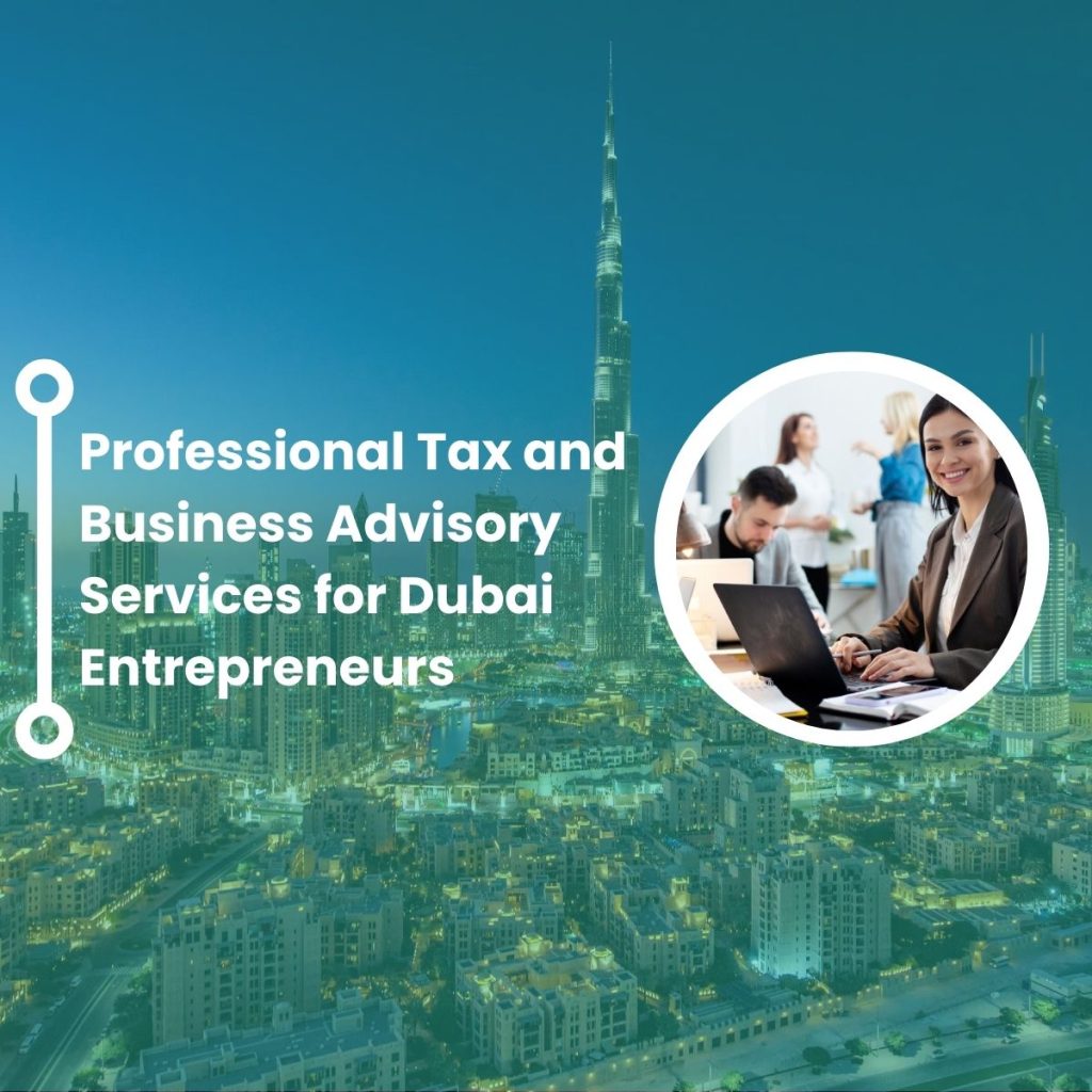 Professional Tax and Business Advisory Services for Dubai Entrepreneurs 