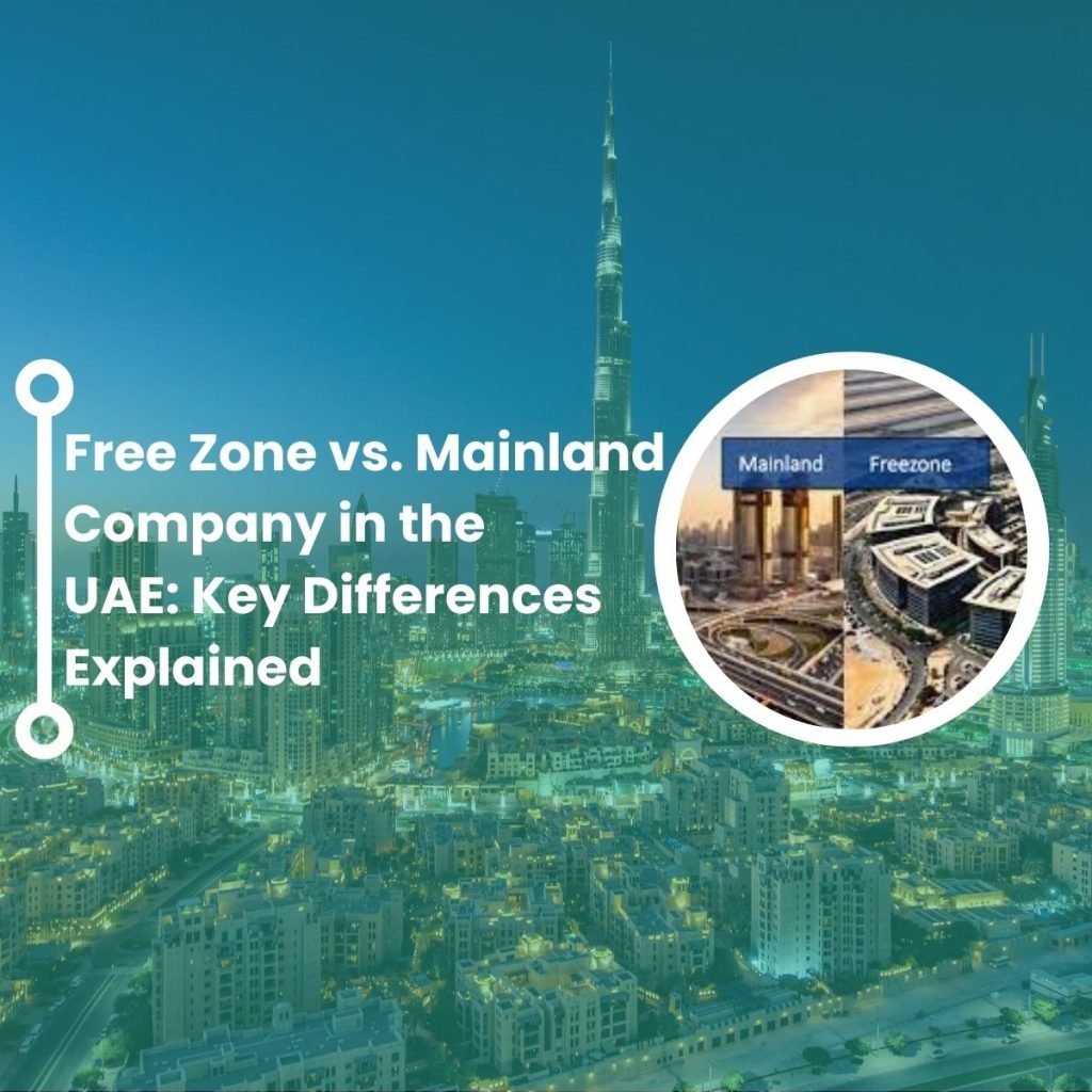Free Zone vs. Mainland Company in the UAE: Key Differences Explained