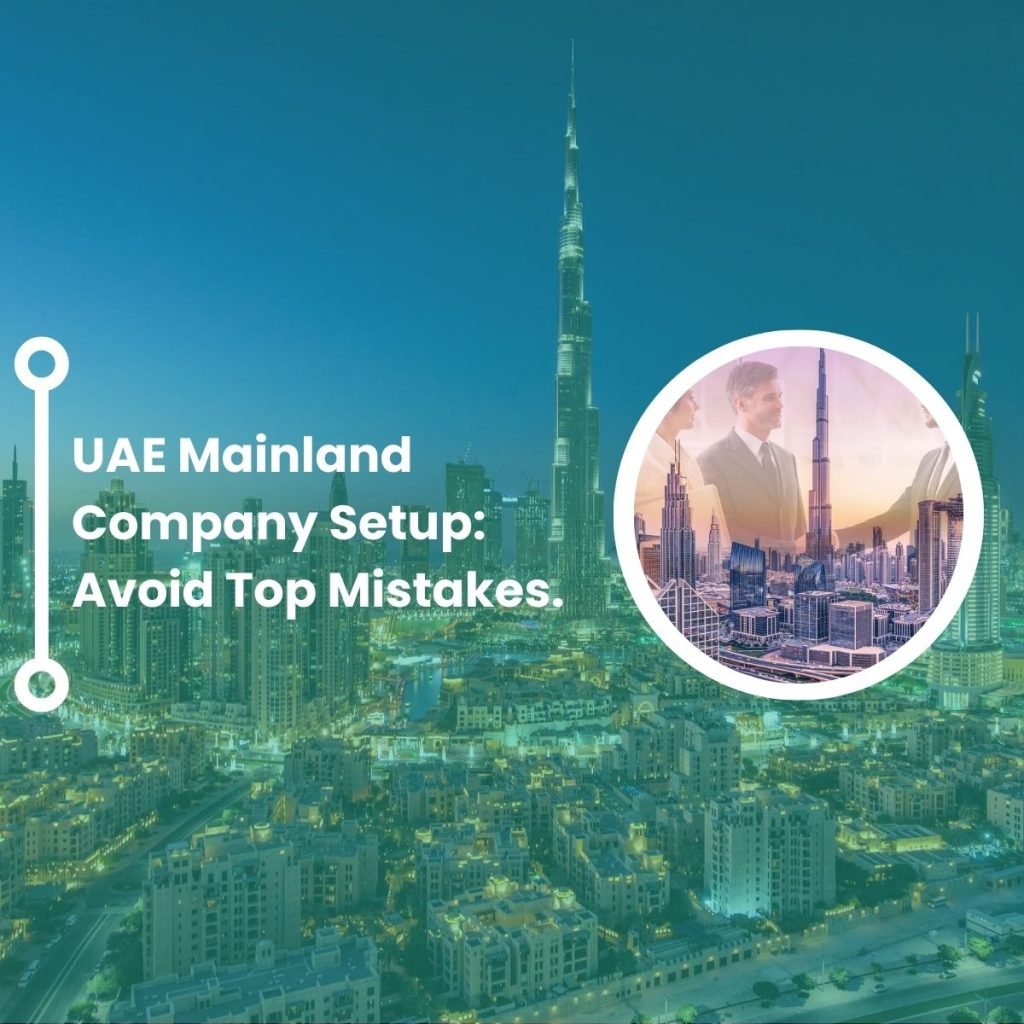 UAE Mainland Company Setup: Avoid Top Mistakes 