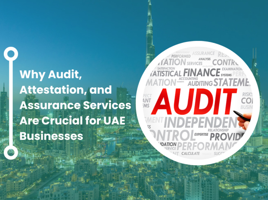 Why Audit, Attestation, and Assurance Services Are Crucial for UAE Businesses Why Audit, Attestation, and Assurance Services Are Crucial for UAE Businesses
