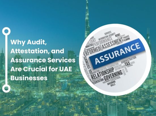 Why Audit, Attestation, and Assurance Services Are Crucial for UAE Businesses Why Audit, Attestation, and Assurance Services Are Crucial for UAE Businesses