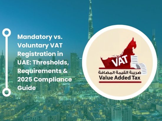 Mandatory vs. Voluntary VAT Registration in UAE: Thresholds, Requirements & 2025 Compliance Guide Mandatory vs. Voluntary VAT Registration in UAE: Thresholds, Requirements & 2025 Compliance Guide