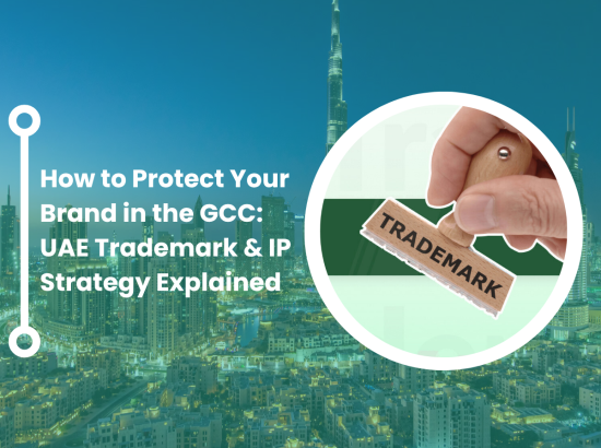 How to Protect Your Brand in the GCC: UAE Trademark & IP Strategy Explained How to Protect Your Brand in the GCC: UAE Trademark & IP Strategy Explained
