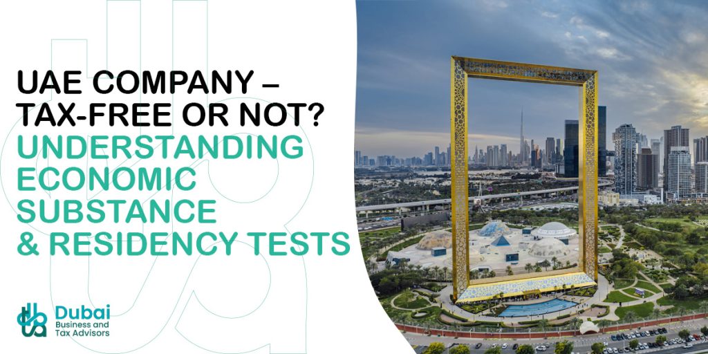 UAE Company – Tax-Free or Not? Understanding Economic Substance & Residency Tests