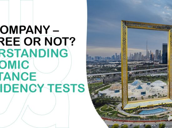 UAE Company – Tax-Free or Not? Understanding Economic Substance & Residency Tests UAE Company – Tax-Free or Not? Understanding Economic Substance & Residency Tests