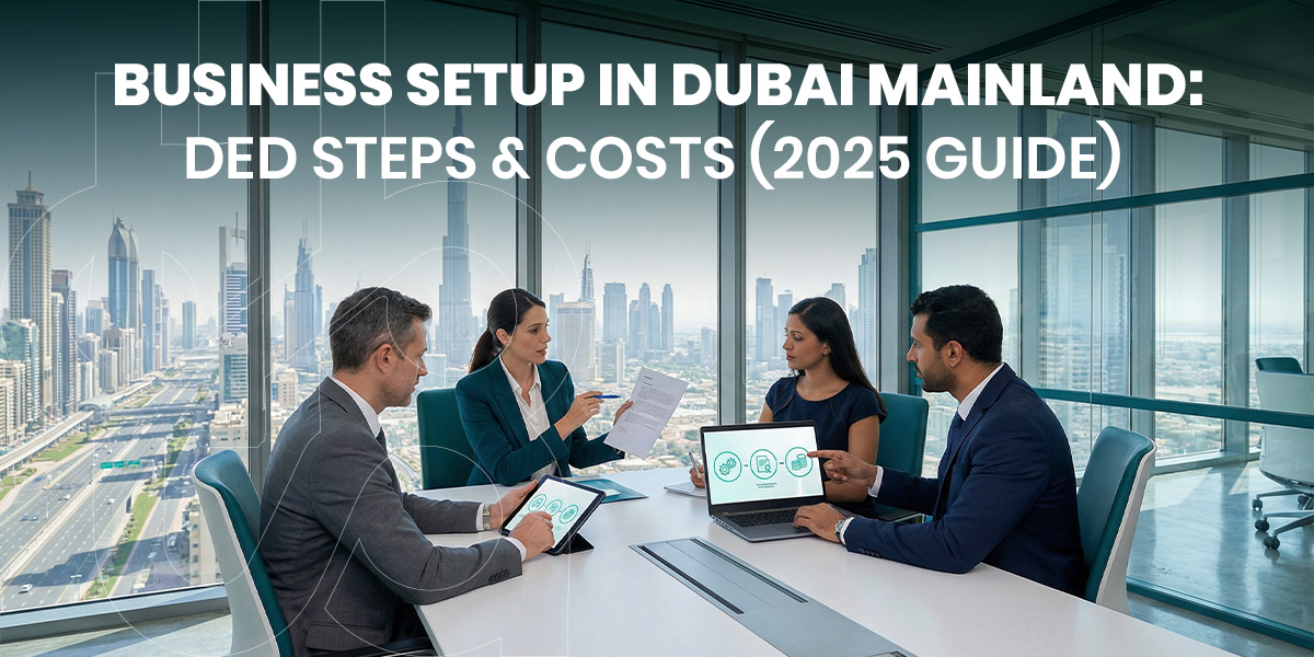 How to Register for Corporate Tax in the UAE: A Step-by-Step Guide Business Setup in Dubai Mainland DED Steps & Costs (2025 Guide)