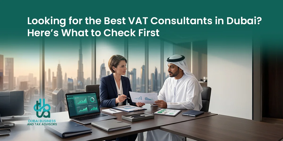 Looking for the Best VAT Consultants in Dubai Here is What to Check First