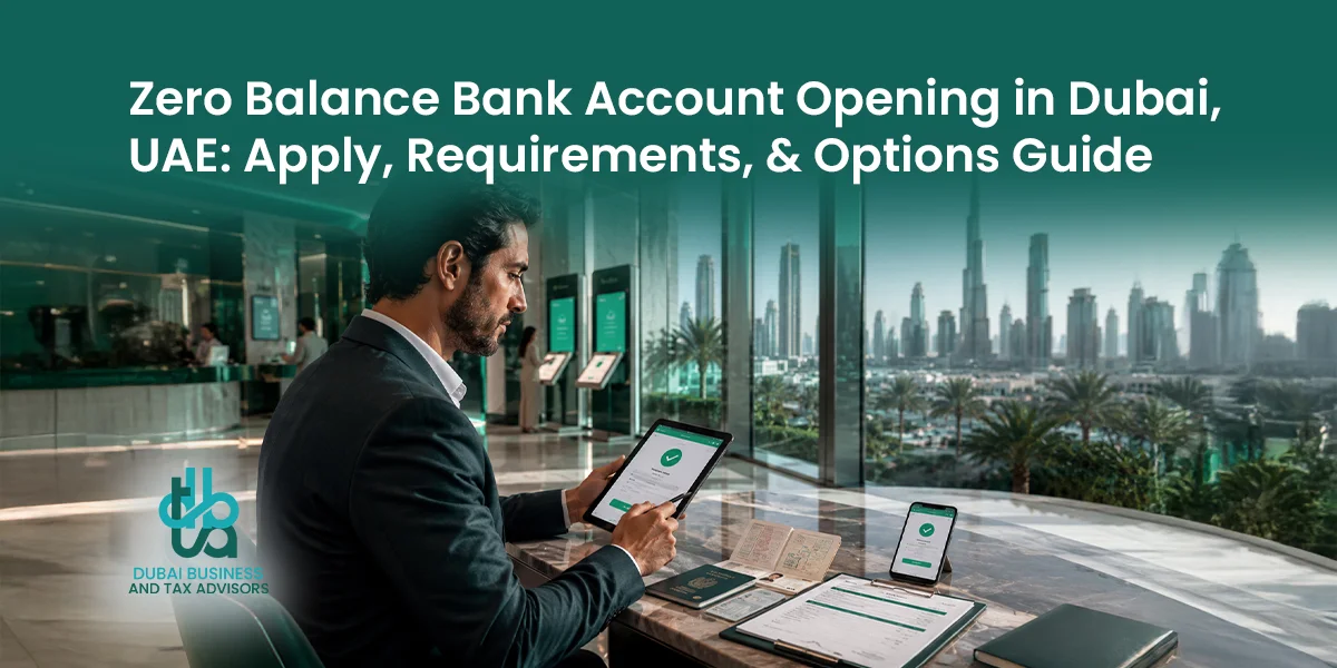 Zero Balance Bank Account Opening in Dubai, UAE Apply, Requirements, & Options Guide