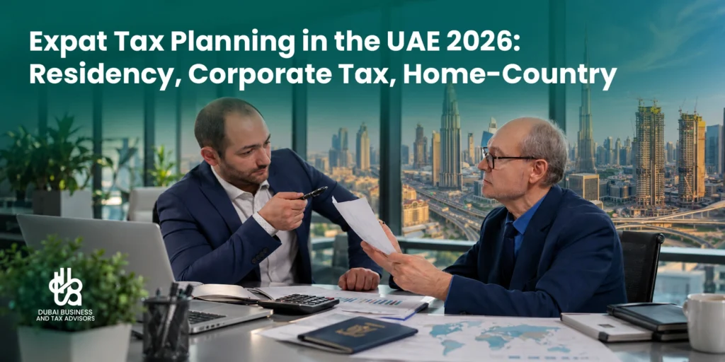 Expat Tax Planning in the UAE 2026: Residency, Corporate Tax, Home Country Expat Tax Planning in the UAE 2026 Residency, Corporate Tax, Home Country